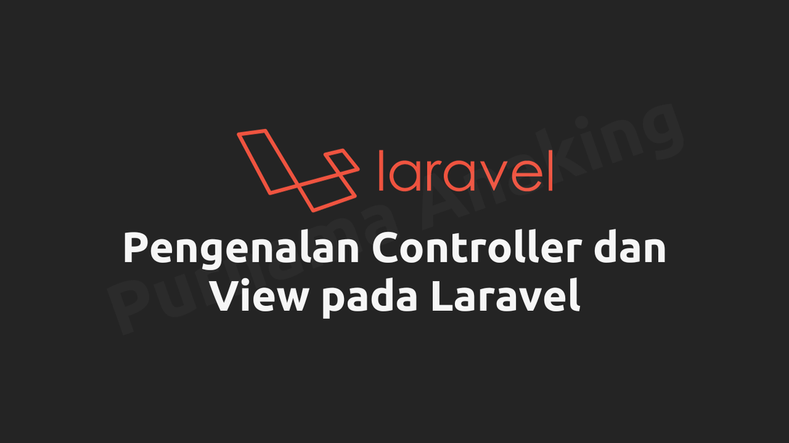 Modul #04 Belajar Pemrograman Framework Laravel Tahap Dasar: Pengenalan Controller dan View pada Laravel