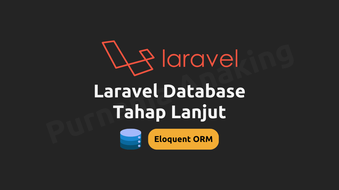 Modul #06 Belajar Pemrograman Framework Laravel Tahap Dasar: Laravel Database Tahap Lanjut