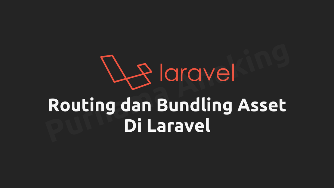 Modul #03 Belajar Pemrograman Framework Laravel Tahap Dasar: Routing dan Bundling Asset di Laravel